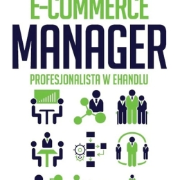 E-commerce manager. Tom 1. Profesjonalista w ehandlu